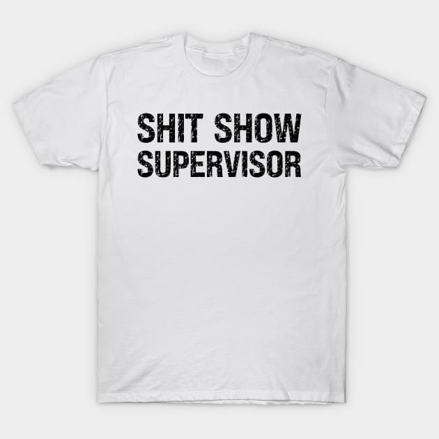 Shit Show Supervisor T-Shirt by Xtian Dela ✅